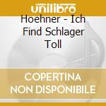Hoehner - Ich Find Schlager Toll cd