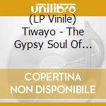 (LP Vinile) Tiwayo - The Gypsy Soul Of Tiwayo (2 Lp) vinile