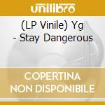(LP Vinile) Yg - Stay Dangerous vinile