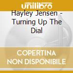 Hayley Jensen - Turning Up The Dial cd musicale di Hayley Jensen