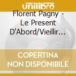 Florent Pagny - Le Present D'Abord/Vieillir Avec Toi (2 Cd) cd