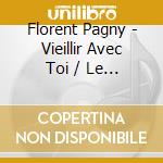 Florent Pagny - Vieillir Avec Toi / Le Present D'Abord / Tout & Son Contraire (3 Cd) cd