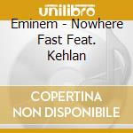 Eminem - Nowhere Fast Feat. Kehlan cd musicale di Eminem