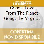 Gong - Love From The Planet Gong: the Virgin Years 1973-75 (12 Cd+Dvd) cd musicale