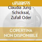 Claudia Jung - Schicksal, Zufall Oder cd musicale di Claudia Jung