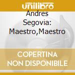 Andres Segovia: Maestro,Maestro cd musicale di SEGOVIA ANDRES