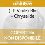 (LP Vinile) Blv - Chrysalide vinile