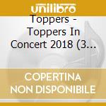 Toppers - Toppers In Concert 2018 (3 Cd) cd