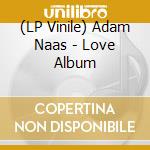 (LP Vinile) Adam Naas - Love Album vinile