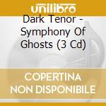 Dark Tenor - Symphony Of Ghosts (3 Cd) cd musicale di Dark Tenor