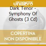 Dark Tenor - Symphony Of Ghosts (3 Cd) cd