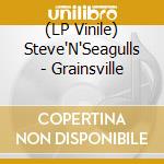 (LP Vinile) Steve'N'Seagulls - Grainsville lp vinile di Steve'N'Seagulls