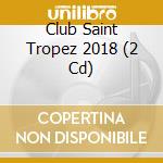 Club Saint Tropez 2018 (2 Cd) cd