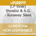 (LP Vinile) Showbiz & A.G. - Runaway Slave vinile