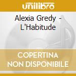 Alexia Gredy - L'Habitude cd musicale di Alexia Gredy