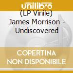 (LP Vinile) James Morrison - Undiscovered lp vinile di James Morrison