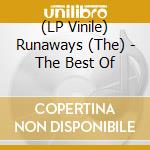 (LP Vinile) Runaways (The) - The Best Of lp vinile di Runaways (The)