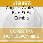 Angeles Azules - Esto Si Es Cumbia cd