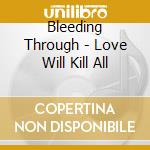 Bleeding Through - Love Will Kill All cd