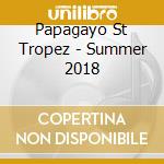 Papagayo St Tropez - Summer 2018