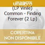 (LP Vinile) Common - Finding Forever (2 Lp) vinile