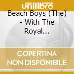 Beach Boys (The) - With The Royal Philharmonic Orchestra cd