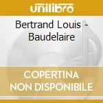 Bertrand Louis - Baudelaire cd