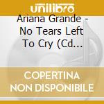 Ariana Grande - No Tears Left To Cry (Cd Single) cd