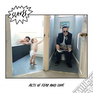 Slaves - Acts Of Fear & Love cd musicale di Slaves