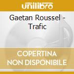 Gaetan Roussel - Trafic cd musicale di Gaetan Roussel