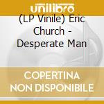 (LP Vinile) Eric Church - Desperate Man