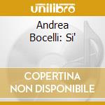 Andrea Bocelli: Si' cd musicale di Andrea Bocelli