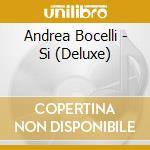 Andrea Bocelli - Si (Deluxe) cd musicale di Andrea Bocelli