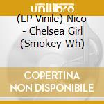 (LP Vinile) Nico - Chelsea Girl (Smokey Wh) lp vinile di Nico