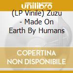 (LP Vinile) Zuzu - Made On Earth By Humans vinile