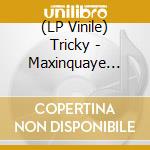 (LP Vinile) Tricky - Maxinquaye (180gr) lp vinile di Tricky