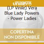 (LP Vinile) Vera Blue Lady Powers - Power Ladies vinile