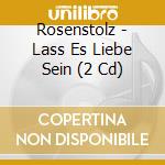 Rosenstolz - Lass Es Liebe Sein (2 Cd) cd musicale di Rosenstolz
