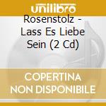 Rosenstolz - Lass Es Liebe Sein (2 Cd) cd