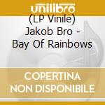 (LP Vinile) Jakob Bro - Bay Of Rainbows lp vinile di Jakob Bro
