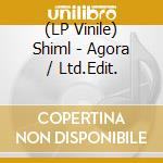 (LP Vinile) Shiml - Agora  / Ltd.Edit. vinile