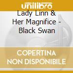 Lady Linn & Her Magnifice - Black Swan cd musicale di Lady Linn & Her Magnifice