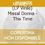 (LP Vinile) Missal Donna - This Time lp vinile di Missal Donna