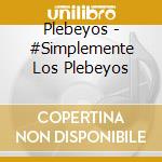 Plebeyos - #Simplemente Los Plebeyos cd