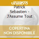 Patrick Sebastien - J'Assume Tout cd musicale di Patrick Sebastien