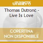 Thomas Dutronc - Live Is Love cd musicale di Thomas Dutronc