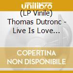 (LP Vinile) Thomas Dutronc - Live Is Love (2 Lp) lp vinile di Thomas Dutronc