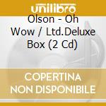 Olson - Oh Wow / Ltd.Deluxe Box (2 Cd) cd musicale di Olson