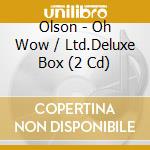 Olson - Oh Wow / Ltd.Deluxe Box (2 Cd) cd