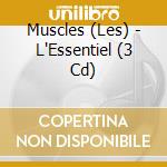 Muscles (Les) - L'Essentiel (3 Cd) cd musicale di Muscles (Les)